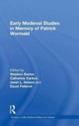 Early Medieval Studies in Memory of Patrick Wormald Studies in Early Medieval Britain