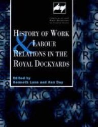 History of Work and Labour Relations in the Royal Dockyards Employment and Work Relations in Context