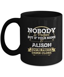 Best Funny Registry By Name Gifts Tags If Your Name Is Alison You're Pretty Damn Close 11OZ Mug