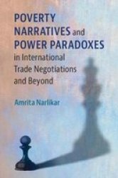 Poverty Narratives And Power Paradoxes In International Trade Negotiations And Beyond Paperback
