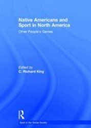 Native Americans And Sport In North America - Other People& 39 S Games Hardcover New
