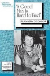A Good Man Is Hard To Find": Flannery O'connor Women Writers: Texts And Contexts