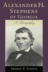 Alexander H. Stephens of Georgia: A Biography Southern Biography Series