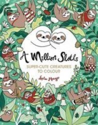 A Million Sloths - Super-cute Creatures To Colour Paperback