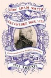 How Adam Smith Can Change Your Life - An Unexpected Guide To Human Nature And Happiness Paperback