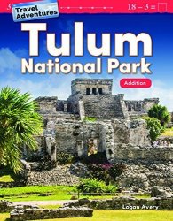 Teacher Created Materials 27337 Travel Adventures: Tulum National Park: Addition
