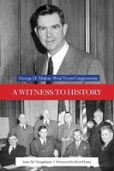 A Witness To History - George H. Mahon West Texas Congressman Hardcover