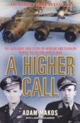 A Higher Call: The Incredible True Story Of Heroism And Chivalry During The Second World War