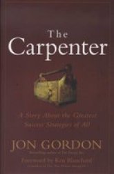 The Carpenter - A Story About The Greatest Success Strategies Of All hardcover