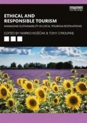 Ethical And Responsible Tourism - Managing Sustainability In Local Tourism Destinations Paperback