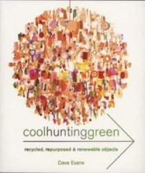 Cool Hunting Green - Recycled Repurposed & Renewable Objects paperback