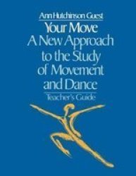 Your Move: a New Approach to the Study of Movement and Dance - Teacher's Guide