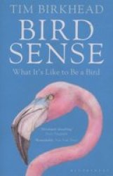 Bird Sense - What It& 39 S Like To Be A Bird Paperback