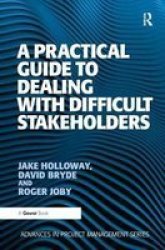 A Practical Guide To Dealing With Difficult Stakeholders Hardcover