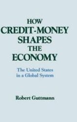 How Credit-money Shapes The Economy: The United States In A Global System