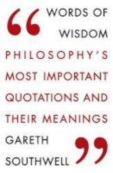 Words Of Wisdom - Philosophy&#39 S Most Important Quotations And Their Meaning Paperback