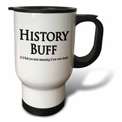 3DROSE TM_193319_1 History Buff Id Find You More Interesting If You Were Dead Travel Mug 14-OUNCE Stainless Steel