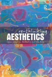 Re-thinking Aesthetics - Rogue Essays On Aesthetics And The Arts Paperback