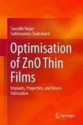 Optimisation Of Zno Thin Films - Implants Properties And Device Fabrication Hardcover 1ST Ed. 2017
