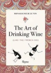 Monseigneur Le Vin - The Art Of Drinking Wine Like The French Do Paperback