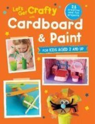 Let& 39 S Get Crafty With Cardboard And Paint - 25 Creative And Fun Projects For Kids Aged 2 And Up Paperback