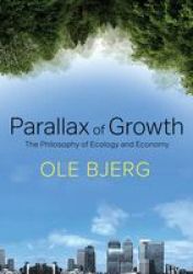 Parallax Of Growth - The Philosophy Of Ecology And Economy Hardcover
