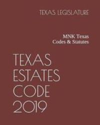Texas Estates Code 2019 - Mnk Texas Codes & Statutes Paperback