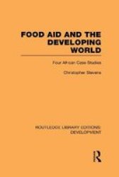 Food Aid And The Developing World - Four African Case Studies Hardcover