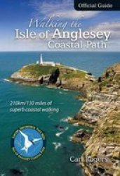 Walking the Isle of Anglesey Coastal Path - Official Guide - 200km 125 Miles of Superb Coastal Walking 2nd edition