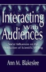 Interacting With Audiences: Social Influences on the Production of Scientific Writing Rhetoric, Knowledge, and Society Series