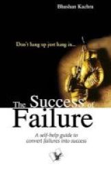 The Success Of Failure - A Self-help Guide To Convert Failures Into Success Paperback