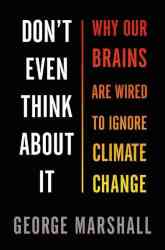 Don&#39 T Even Think About It - Why Our Brains Are Wired To Ignore Climate Change Hardcover