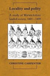 Locality And Polity - A Study Of Warwickshire Landed Society 1401-1499 Paperback
