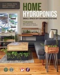 Home Hydroponics - Small-space Diy Growing Systems For The Kitchen Dining Room Living Room Bedroom And Bath Paperback