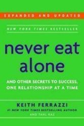 Never Eat Alone: And Other Secrets To Success One Relationship At A Time