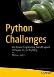 Python Challenges - 100 Proven Programming Tasks Designed To Prepare You For Anything Paperback 1ST Ed.