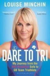 Dare To Tri - My Journey From The Bbc Breakfast Sofa To Gb Team Triathlete Paperback