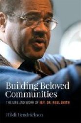 Building Beloved Communities - The Life And Work Of Rev. Dr. Paul Smith Hardcover