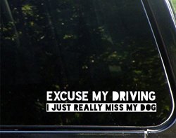 Excuse My Driving I Just Really Miss My Dog - 8-3 4" X 1-1 2" - Vinyl Productions Decals Stickers For Cell Phones Windows Windshields Bumpers