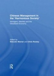 Chinese Management In The & 39 Harmonious Society& 39 - Managers Markets And The Globalized Economy Hardcover