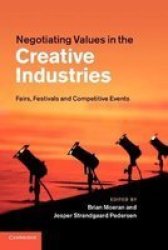 Negotiating Values In The Creative Industries - Fairs Festivals And Competitive Events paperback