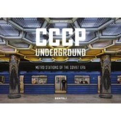 Cccp Underground - Metro Stations Of The Soviet Era Hardcover