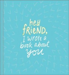 Hey Friend I Wrote A Book About You - Miriam Hathaway Hardcover