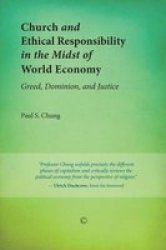 Church And Ethical Responsibility In The Midst Of World Economy - Greed Dominion And Justice Paperback New