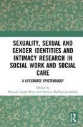 Sexuality Sexual And Gender Identities And Intimacy Research In Social Work And Social Care - A Lifecourse Epistemology Hardcover