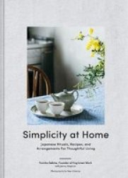 Simplicity At Home - Japanese Rituals Recipes And Arrangements For Thoughtful Living Hardcover