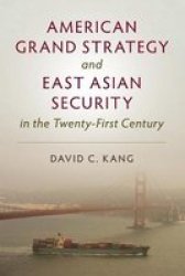 American Grand Strategy And East Asian Security In The Twenty-first Century Paperback