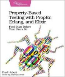 Property-based Testing With Proper Erlang And Elixir: Find Bugs Before Your Users Do