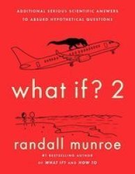 What IF?2 - Additional Serious Scientific Answers To Absurd Hypothetical Questions Paperback