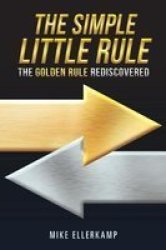The Simple Little Rule - The Golden Rule Rediscovered Paperback